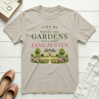 The Gardens Feel Like Jane Austen T-Shirt