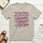 Ardently Admire & Love You Romantic T-Shirt