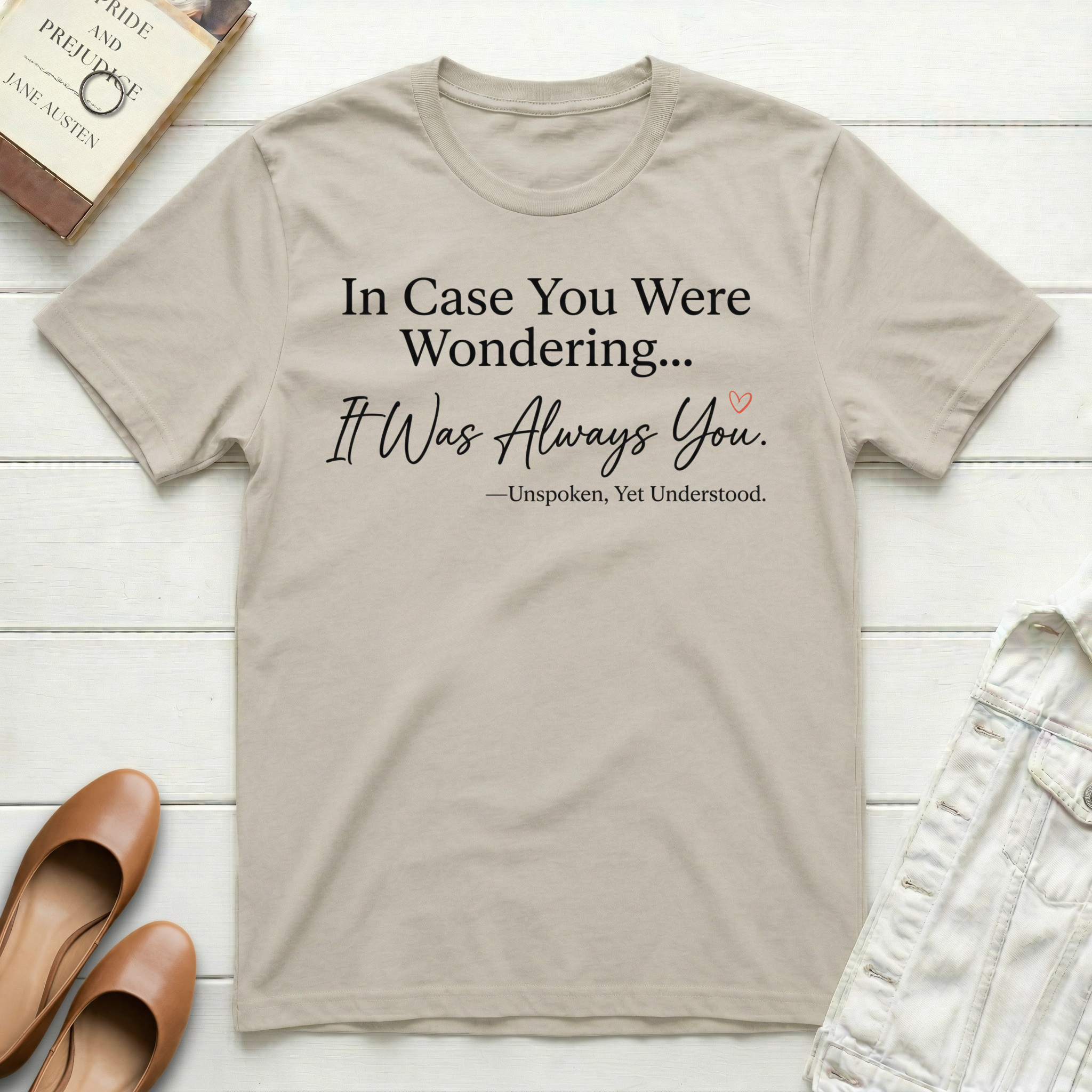 In Case You Were Wondering... It Was Always You T-Shirt