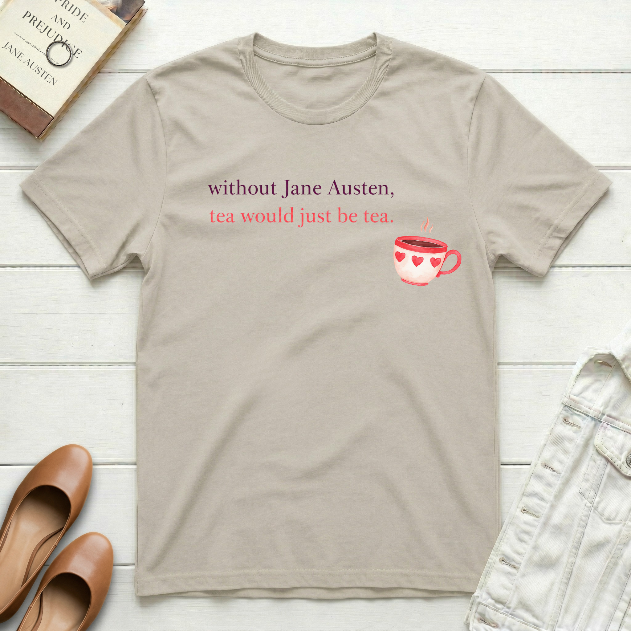 Without Jane, Tea's Just Tea T-Shirt