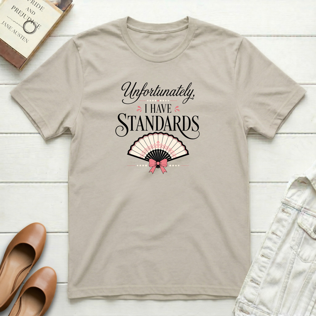 Unfortunately, I Have Standards T-Shirt
