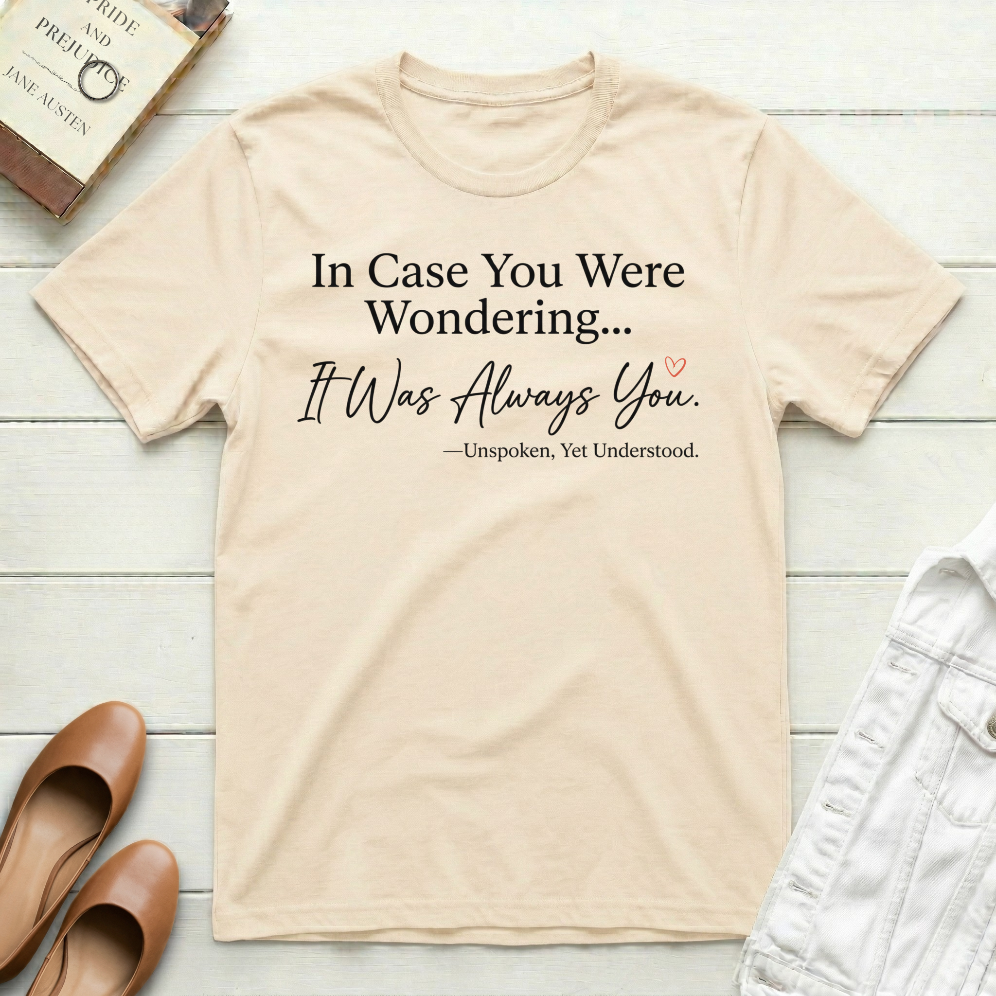 In Case You Were Wondering... It Was Always You T-Shirt