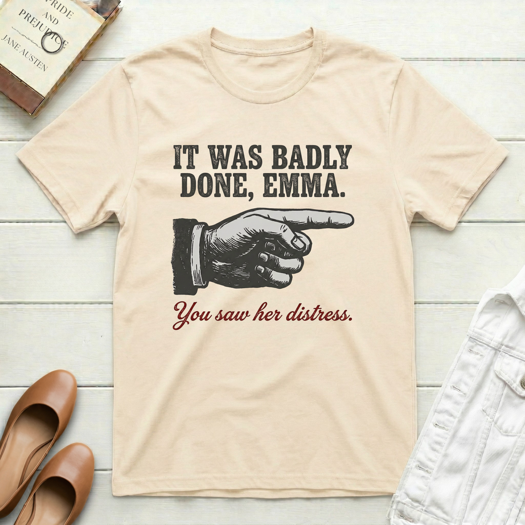 It Was Badly Done, Emma T-Shirt