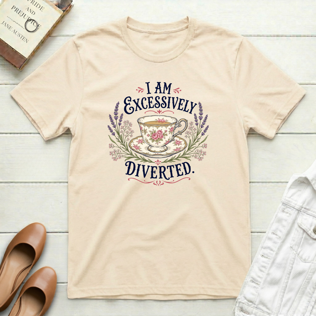 I Am Excessively Diverted - Tea in a Teacup T-Shirt