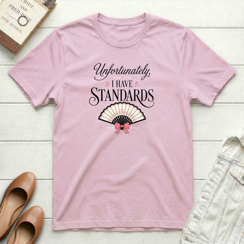 Unfortunately, I Have Standards T-Shirt