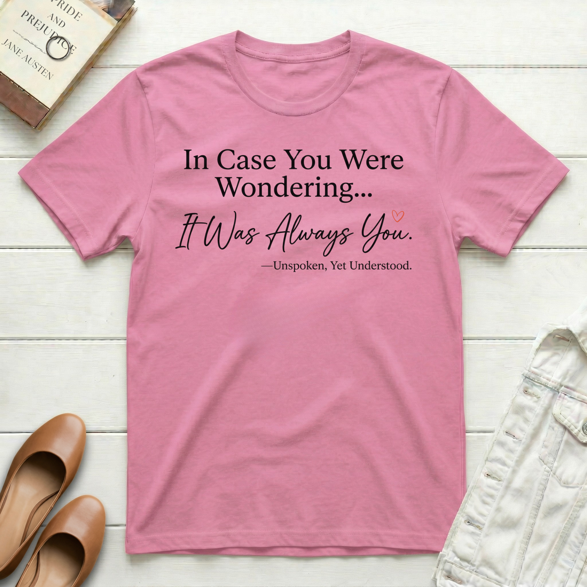 In Case You Were Wondering... It Was Always You T-Shirt
