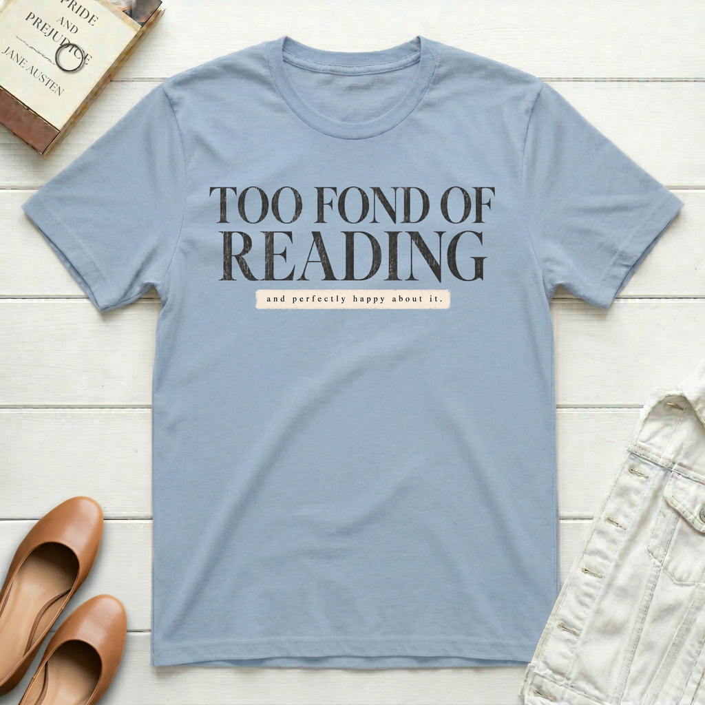 Too Fond of Reading T-Shirt