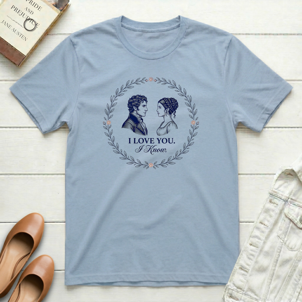 I Love You. I Know. T-Shirt