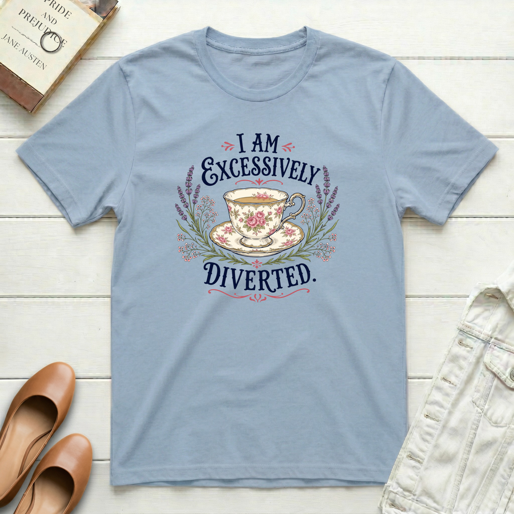 I Am Excessively Diverted - Tea in a Teacup T-Shirt