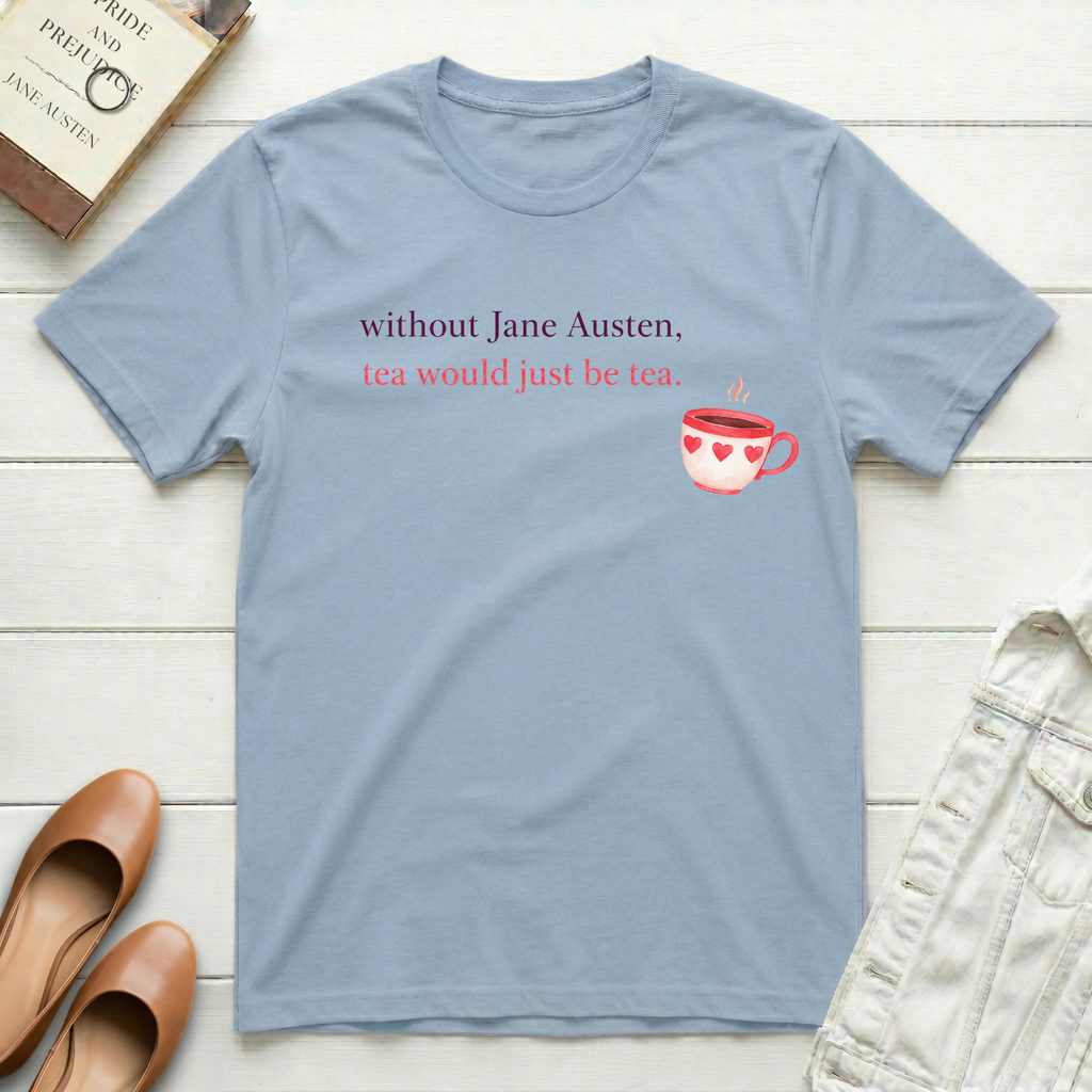 Without Jane, Tea's Just Tea T-Shirt