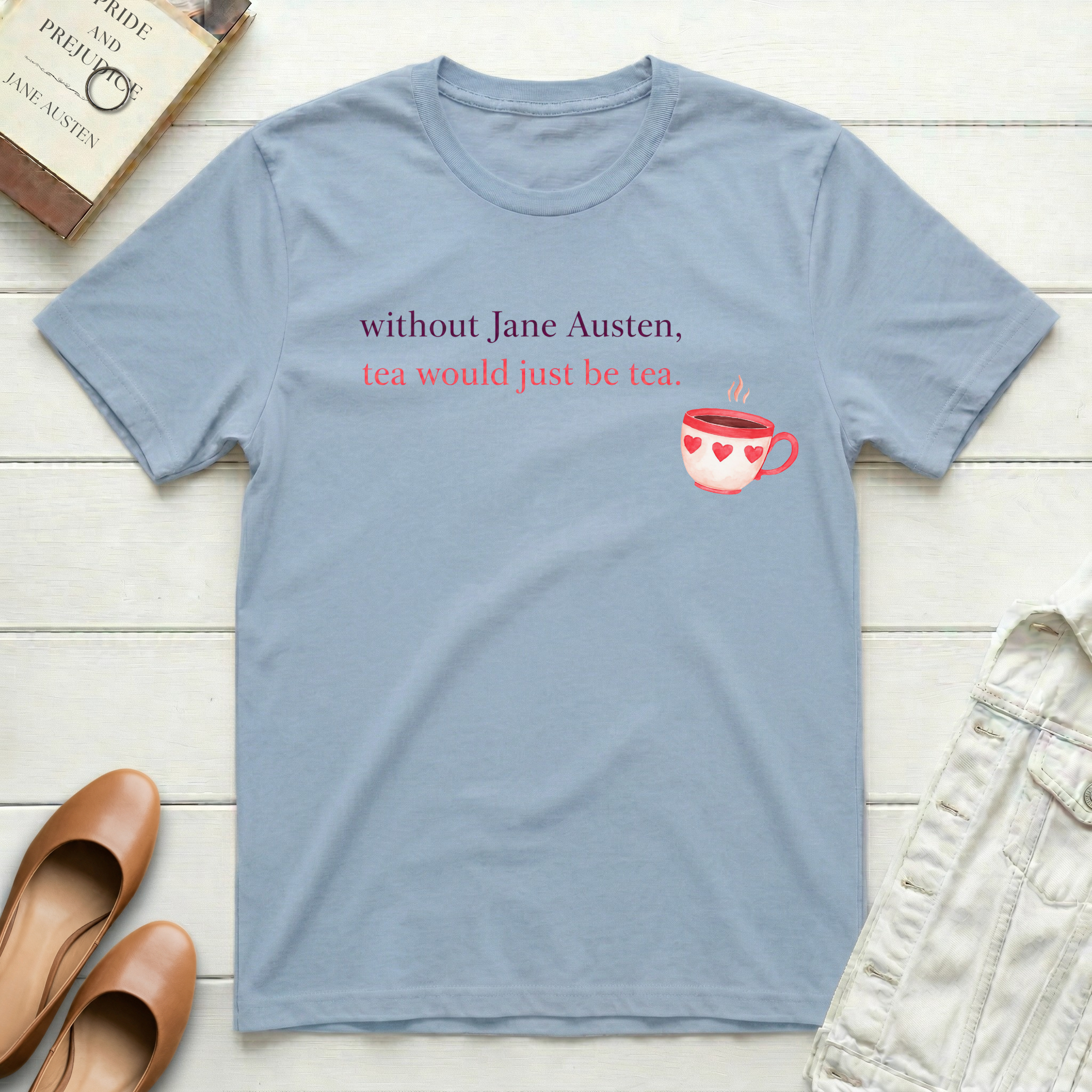 Without Jane, Tea's Just Tea T-Shirt