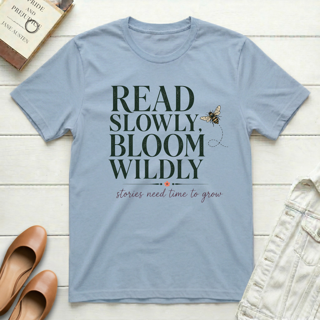 Read Slowly. Bloom Wildly T-Shirt