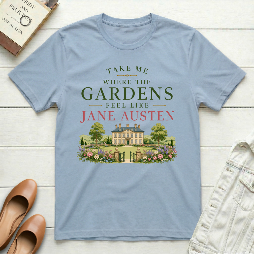 The Gardens Feel Like Jane Austen T-Shirt