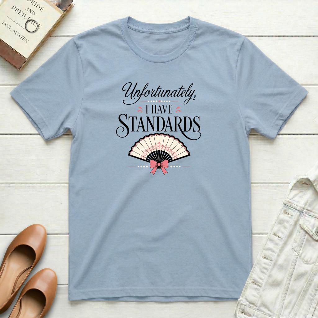 Unfortunately, I Have Standards T-Shirt