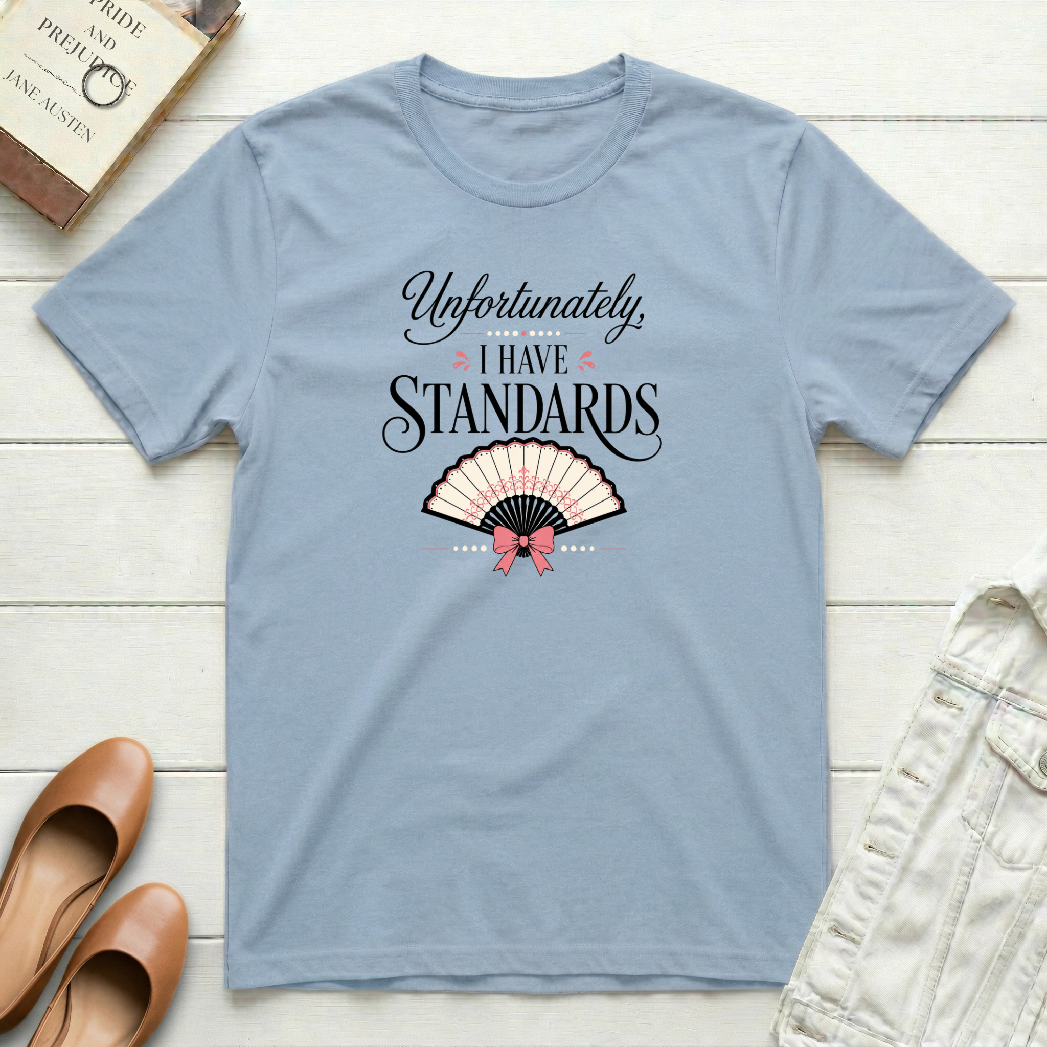 Unfortunately, I Have Standards T-Shirt