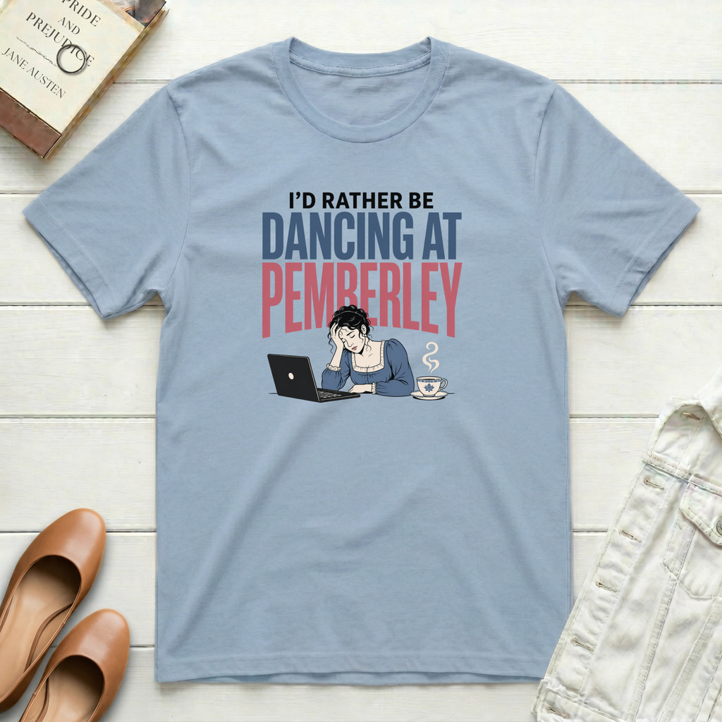 I'd Rather Be Dancing at Pemberley T-Shirt