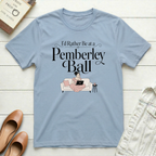 I'd Rather Be at a Pemberley Ball T-Shirt