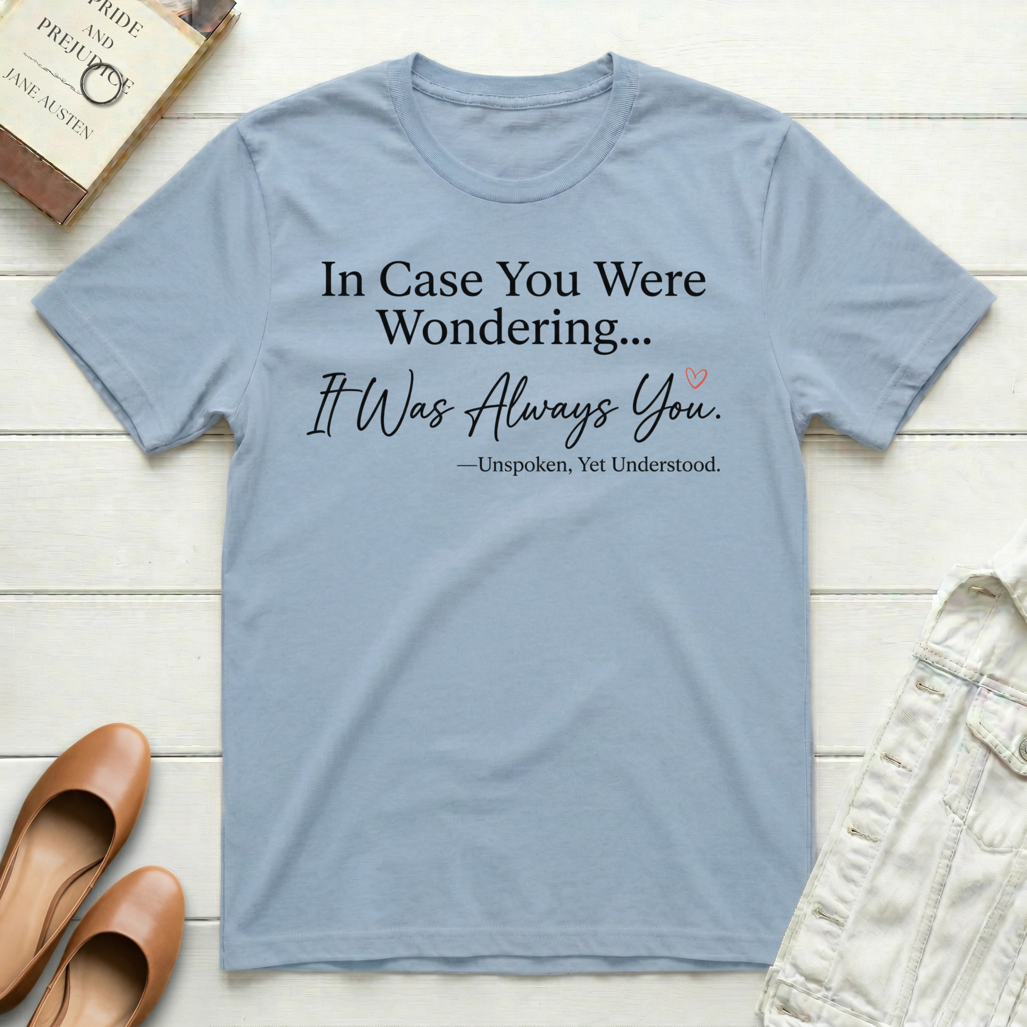 In Case You Were Wondering... It Was Always You T-Shirt