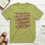 Ardently Admire & Love You Romantic T-Shirt