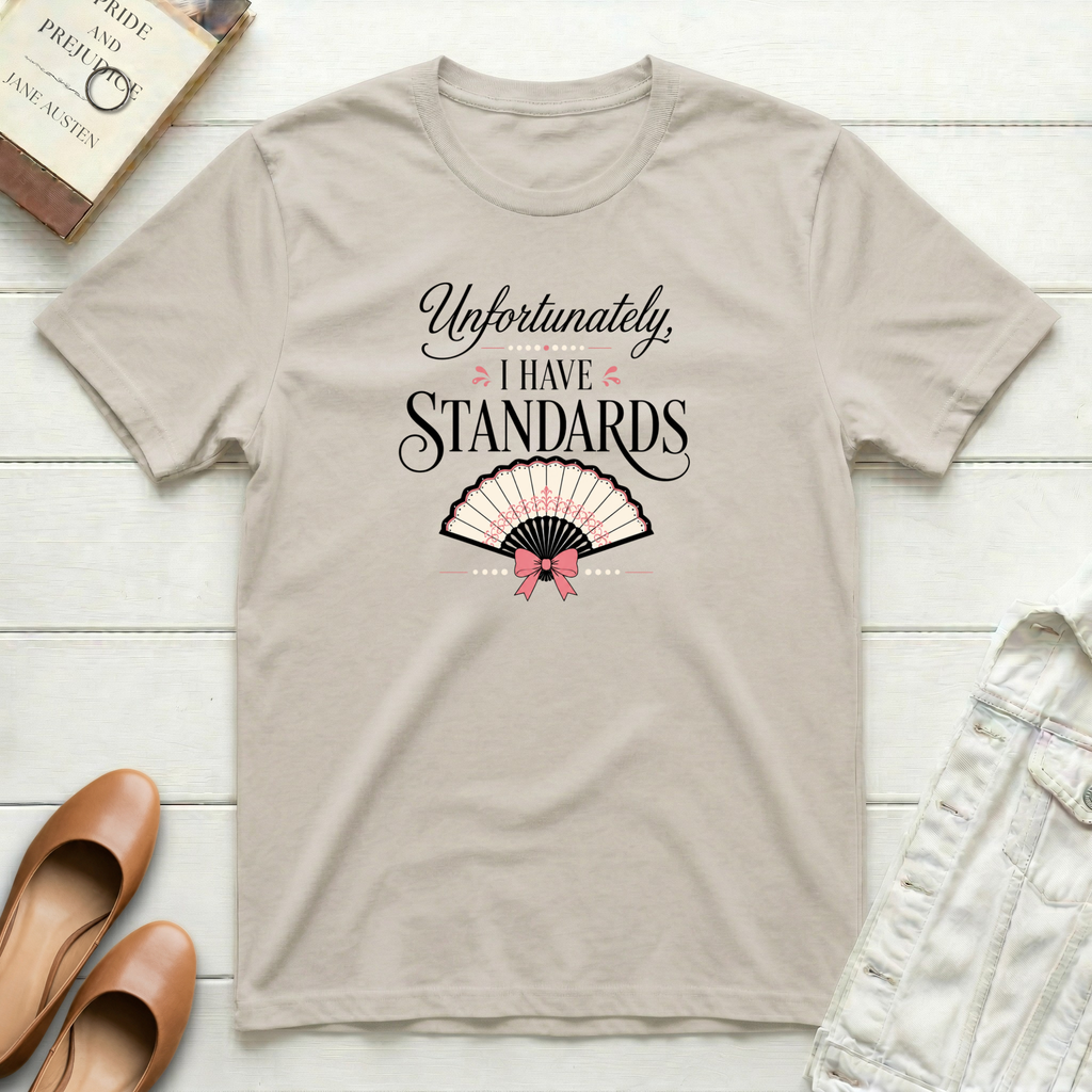 Unfortunately, I Have Standards T-Shirt