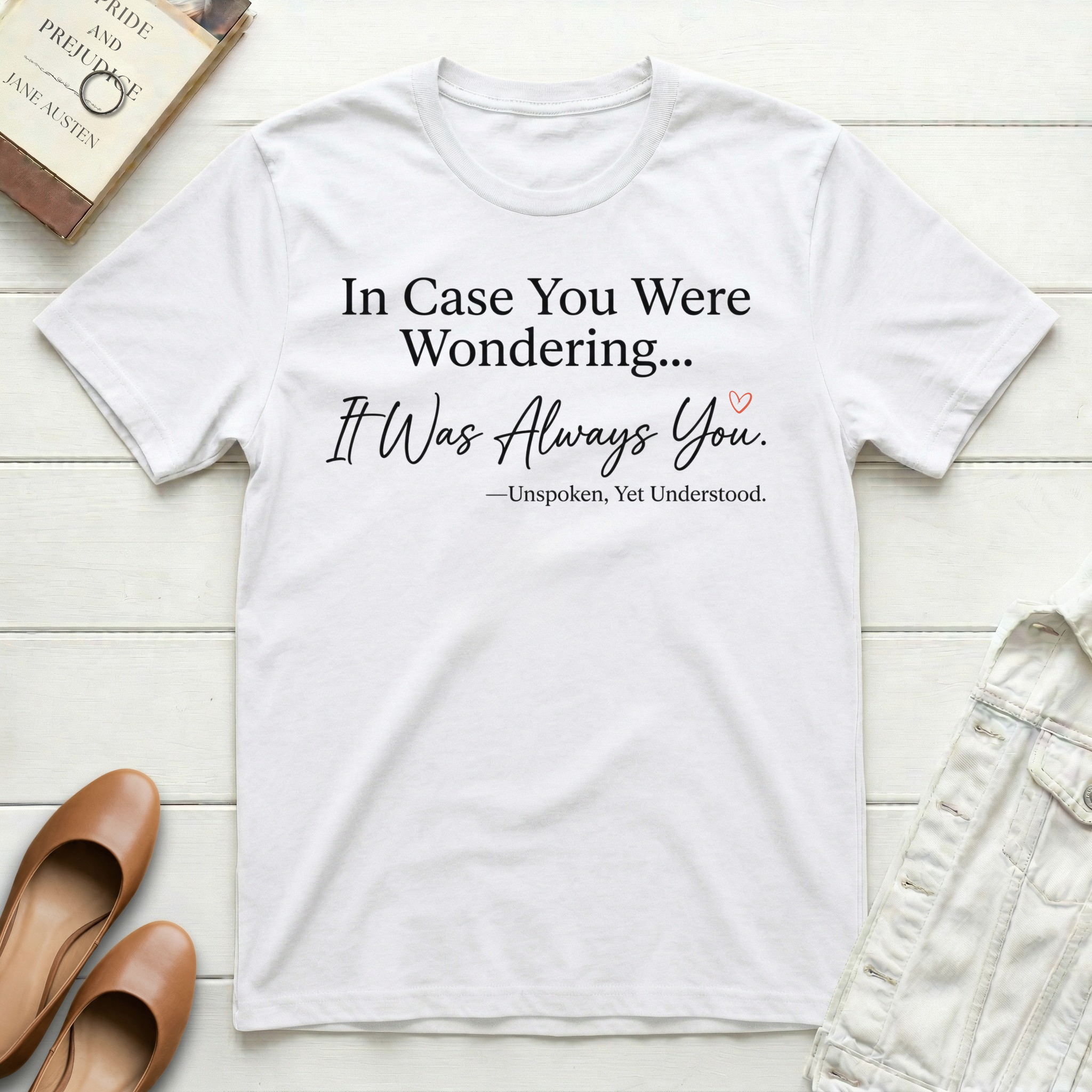 In Case You Were Wondering... It Was Always You T-Shirt
