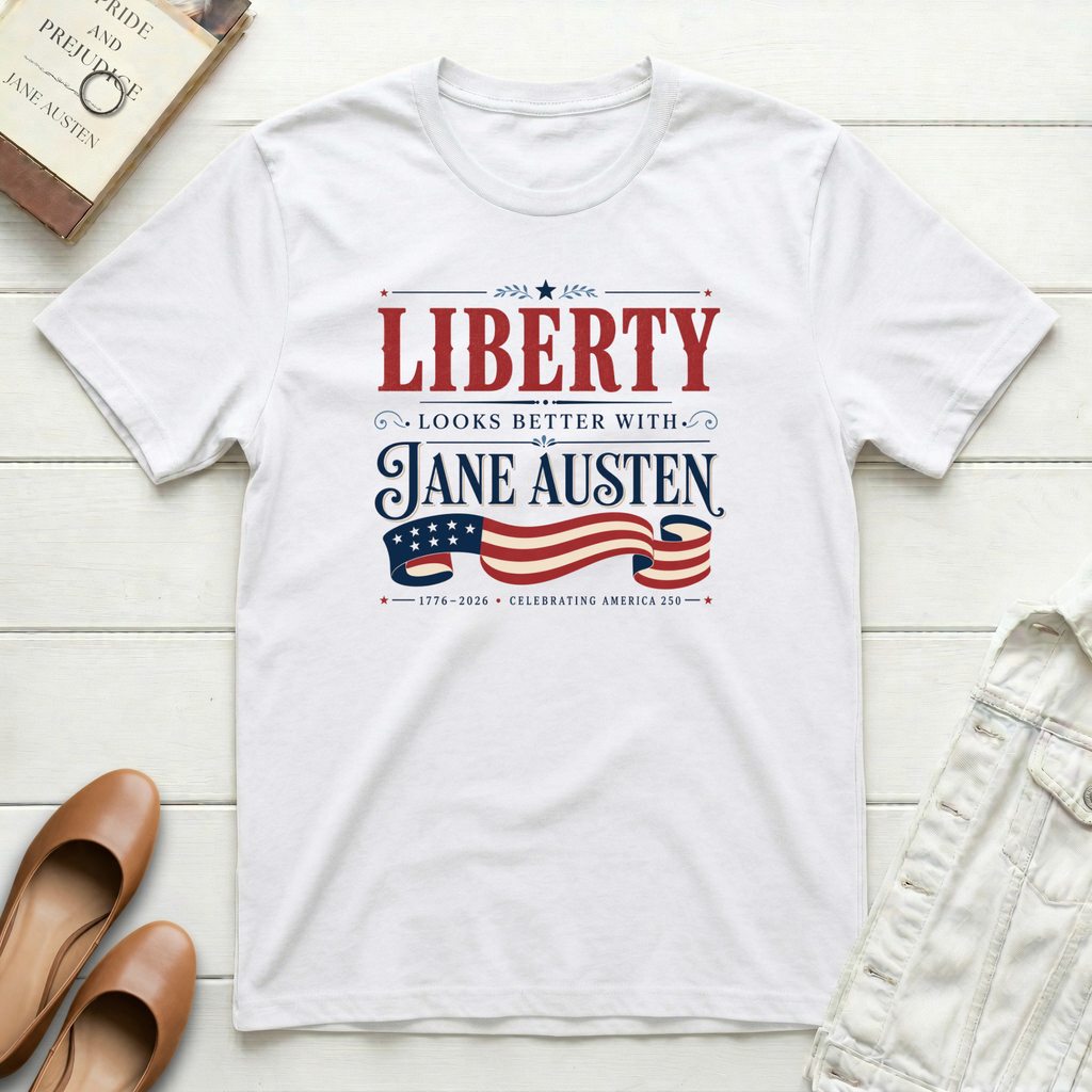 Liberty Looks Better With Jane Austen T-Shirt