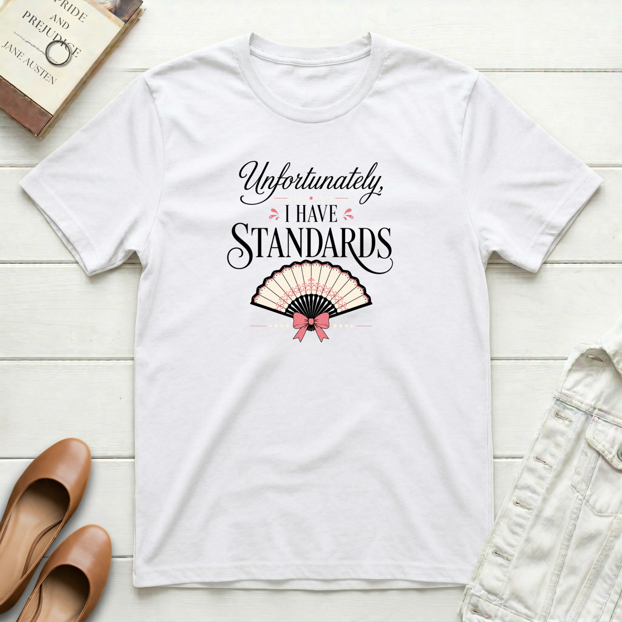 Unfortunately, I Have Standards T-Shirt